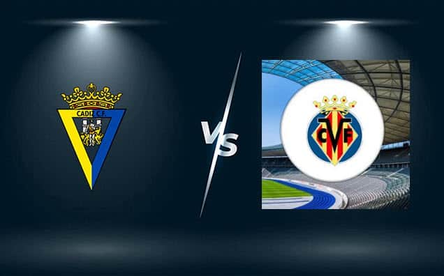 Soi kèo bóng đá W88.ws – Cadiz CF vs Villarreal, 20/03/2022